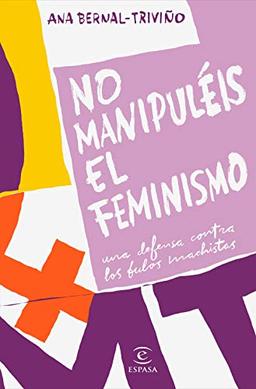 No manipuléis el feminismo: Una defensa contra los bulos machistas (F. COLECCION)