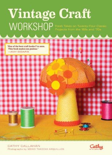 Vintage Craft Workshop: Fresh Takes on 25 Classic Projects from the '60s and '70s