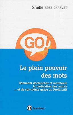 Le plein pouvoir des mots : comment déclencher et maintenir la motivation des autres... et de soi-même grâce au Profil LAB