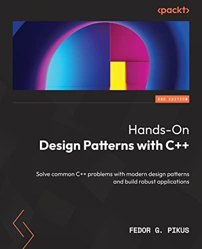 Hands-On Design Patterns with C++: Solve common C++ problems with modern design patterns and build robust applications, 2nd Edition