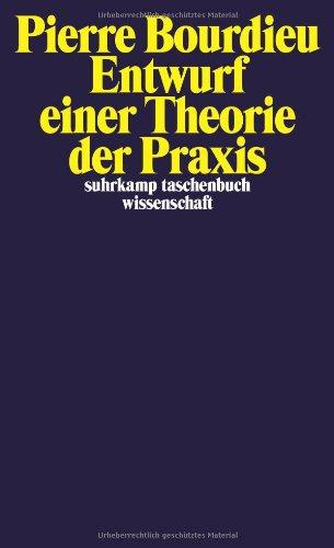 Entwurf einer Theorie der Praxis: auf der ethnologischen Grundlage der kabylischen Gesellschaft (suhrkamp taschenbuch wissenschaft)