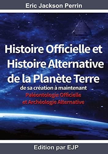 Histoire officielle et histoire alternative de la planète Terre : de sa création à maintenant : paléontologie officielle et archéologie alternative