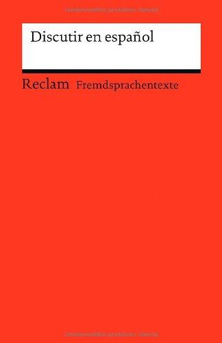 Discutir en español: Spanisch-deutsche Diskussionswendungen mit Anwendungsbeispielen (Fremdsprachentexte)