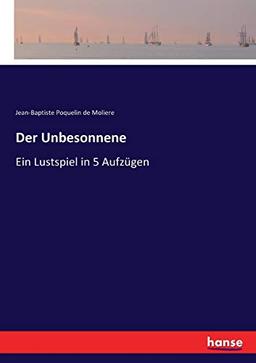 Der Unbesonnene: Ein Lustspiel in 5 Aufzügen