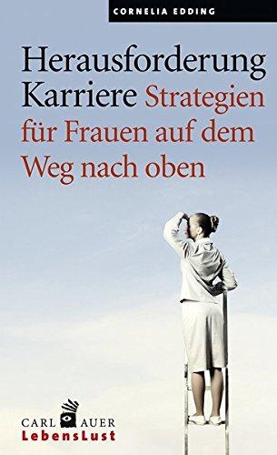 Herausforderung Karriere: Strategien für Frauen auf dem Weg nach oben (Carl-Auer Lebenslust)