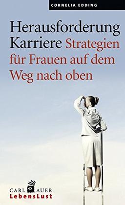 Herausforderung Karriere: Strategien für Frauen auf dem Weg nach oben (Carl-Auer Lebenslust)