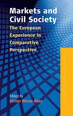 Markets and Civil Society: The European Experience in Comparative Perspective (European Civil Society)