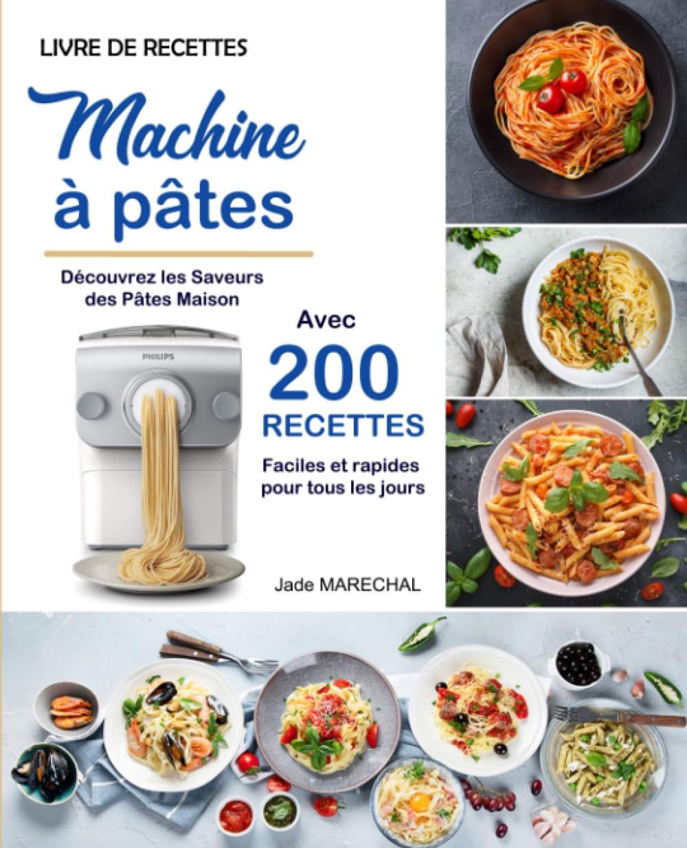 Livre de recettes Machine à pâtes: Découvrez les saveurs des pâtes maison avec 200 recettes faciles et rapides pour tous les jours