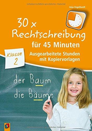 30 x Rechtschreibung für 45 Minuten - Klasse 2: Ausgearbeitete Stunden mit Kopiervorlagen