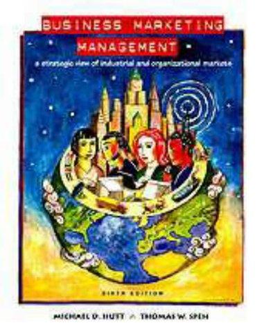 Business Marketing Management: A Strategic View of Industrial & Organizational Markets: A Strategic View of Industrial and Organizational Markets (The Dryden Press series in marketing)