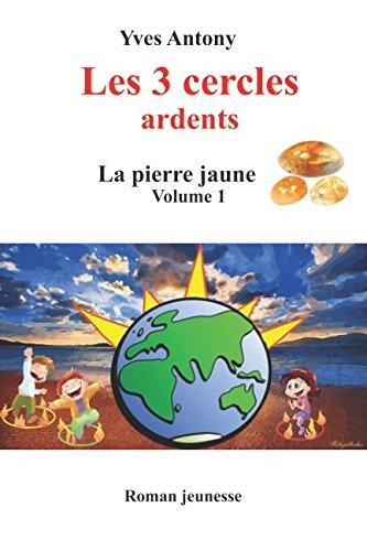 Les 3 cercles: La pierre jaune (Les 3 cercles ardents, Band 1)