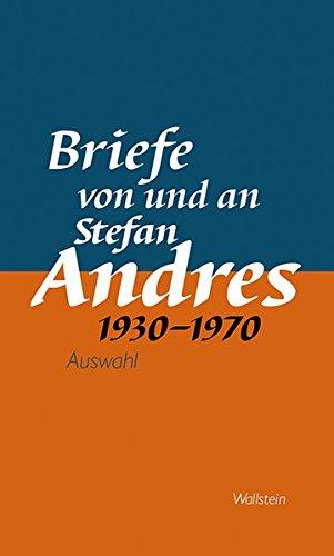 Briefe von und an Stefan Andres 1930 – 1970: Auswahl (Werke in Einzelausgaben)