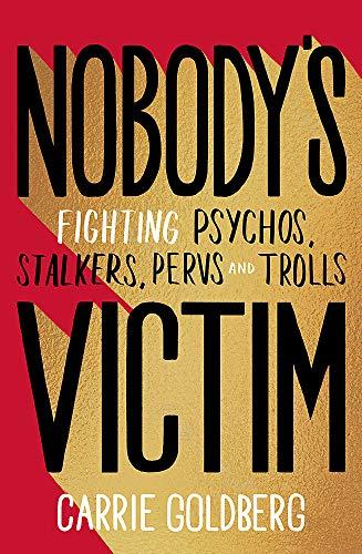 Nobody's Victim: Fighting Psychos, Stalkers, Pervs and Trolls