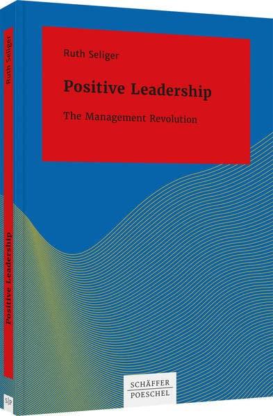 Positive Leadership: The Management Revolution (Systemisches Management)