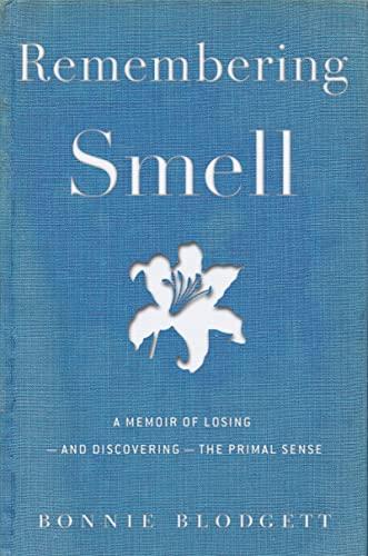 Remembering Smell: A Memoir of Losing--and Discovering--the Primal Sense