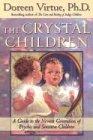 The Crystal Children: A Guide to the Newest Generation of Psychic and Sensitive Children