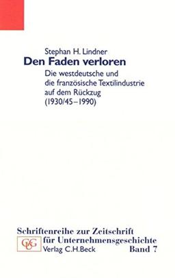 Den Faden verloren: Die westdeutsche und die französische Textilindustrie auf dem Rückzug (1930/45-1990) (Schriftenreihe zur Zeitschrift für Unternehmensgeschichte)