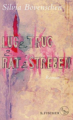 Lug und Trug und Rat und Streben: Roman