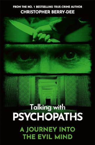 Talking With Psychopaths - A journey into the evil mind: From the No.1 bestselling true crime author