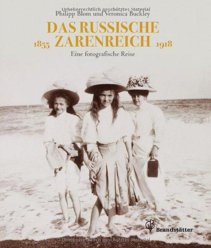 Das russische Zarenreich - Eine photographische Reise 1860 - 1918: Eine photographische Reise 1855 - 1918