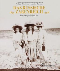 Das russische Zarenreich - Eine photographische Reise 1860 - 1918: Eine photographische Reise 1855 - 1918