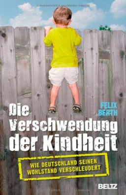 Die Verschwendung der Kindheit: Wie Deutschland seinen Wohlstand verschleudert