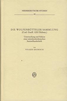 Die Wolfenbütteler Sammlung (Cod. Guelf. 1203 Helmst.): Untersuchung und Edition einer mittelniederdeutschen Sammelhandschrift (Niederdeutsche Studien, Band 42)