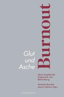 Glut und Asche - Burnout: Neue Aspekte der Diagnostik und Behandlung