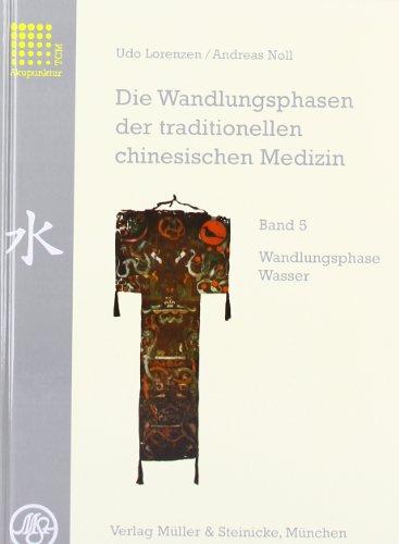 Die Wandlungsphasen der traditionellen chinesischen Medizin, 5 Bde., Bd.5, Die Wandlungsphase Wasser