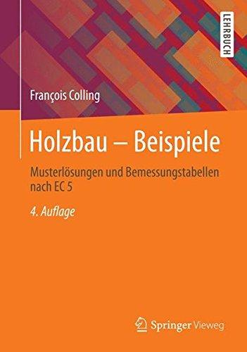 Holzbau - Beispiele: Musterlösungen und Bemessungstabellen nach EC 5