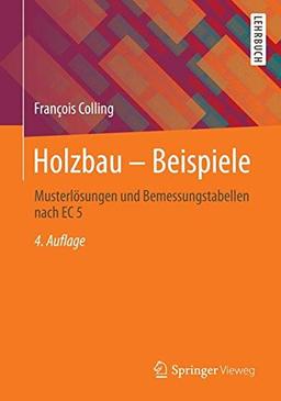 Holzbau - Beispiele: Musterlösungen und Bemessungstabellen nach EC 5