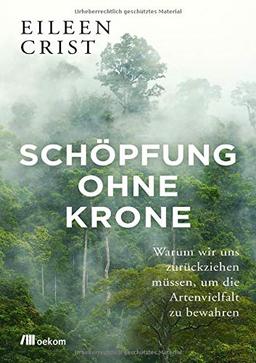 Schöpfung ohne Krone: Warum wir uns zurückziehen müssen, um die Artenvielfalt zu bewahren