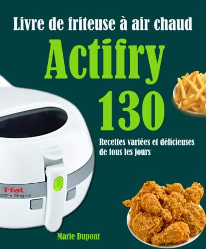 Livre de friteuse à air chaud Actifry: 130 Recettes variées et délicieuses de tous les jours