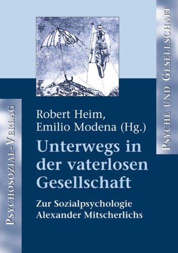 Unterwegs in der vaterlosen Gesellschaft: Zur Sozialpsychologie Alexander Mitscherlichs