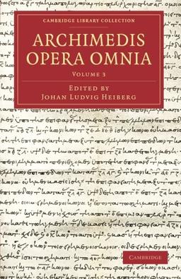 Archimedis Opera Omnia: Volume 3 (Cambridge Library Collection - Classics)