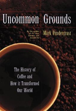 Uncommon Grounds: A Coffee Epic: Spilling Beans on the Coffee Industry