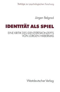 Identität als Spiel: Eine Kritik des Identitätskonzepts von Jürgen Habermas (Beiträge zur psychologischen Forschung)