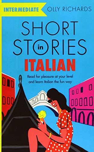 Short Stories in Italian for Intermediate Learners: Read for pleasure at your level, expand your vocabulary and learn Italian the fun way! (Foreign Language Graded Reader Series)