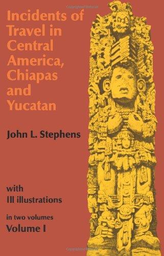 Incidents of Travel in Central America, Chiapas, and Yucatan, Vol. 1