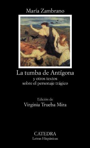 La tumba de Antígona : y otros textos sobre el personaje trágico (Letras Hispánicas)