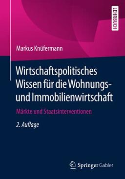 Wirtschaftspolitisches Wissen für die Wohnungs- und Immobilienwirtschaft: Märkte und Staatsinterventionen