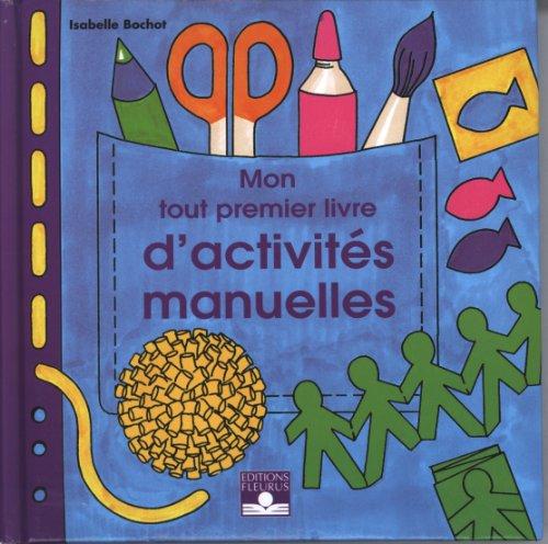 Mon tout premier livre d'activités manuelles. Vol. 1