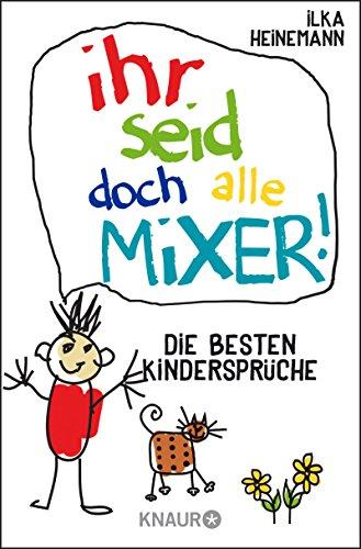 Ihr seid doch alle Mixer!: Die besten Kindersprüche