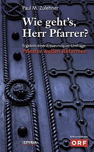 Wie geht`s, Herr Pfarrer? Ergebnis einer kreuz und quer-Umfrage: Priester wollen Reformen: Ergebnisse einer kreuz und quer-Umfrage: Priester wollen Reformen