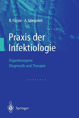 Praxis der Infektiologie: Organbezogene Diagnostik und Therapie