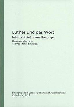 Luther und das Wort: Interdisziplinäre Annäherungen (Schriftenreihe des Vereins für Rheinische Kirchengeschichte, Kleine Reihe)