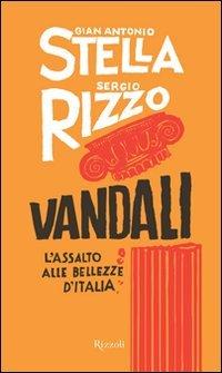 Vandali. L'assalto alle bellezze d'Italia