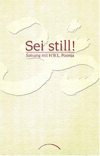 Sei still!: Satsang mit H. W. L. Poonja