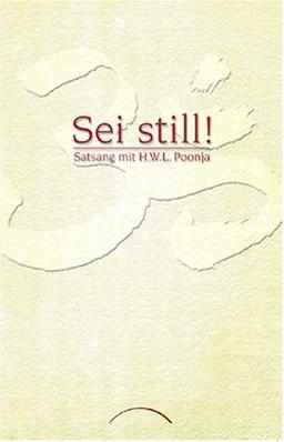 Sei still!: Satsang mit H. W. L. Poonja