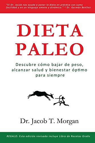 Dieta Paleo: Descubre cómo bajar de peso, alcanzar salud y bienestar óptimo para siempre (Nutrición y Salud)